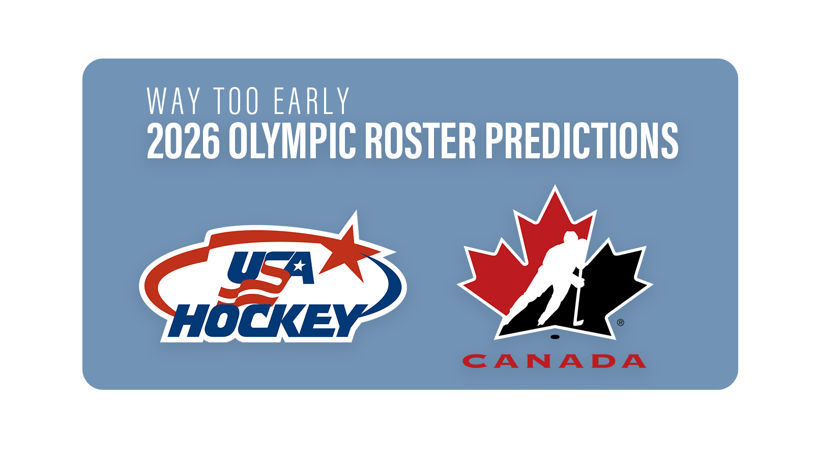 Way Too Early 2026 Olympic Roster Predictions – Team Canada & Team USA